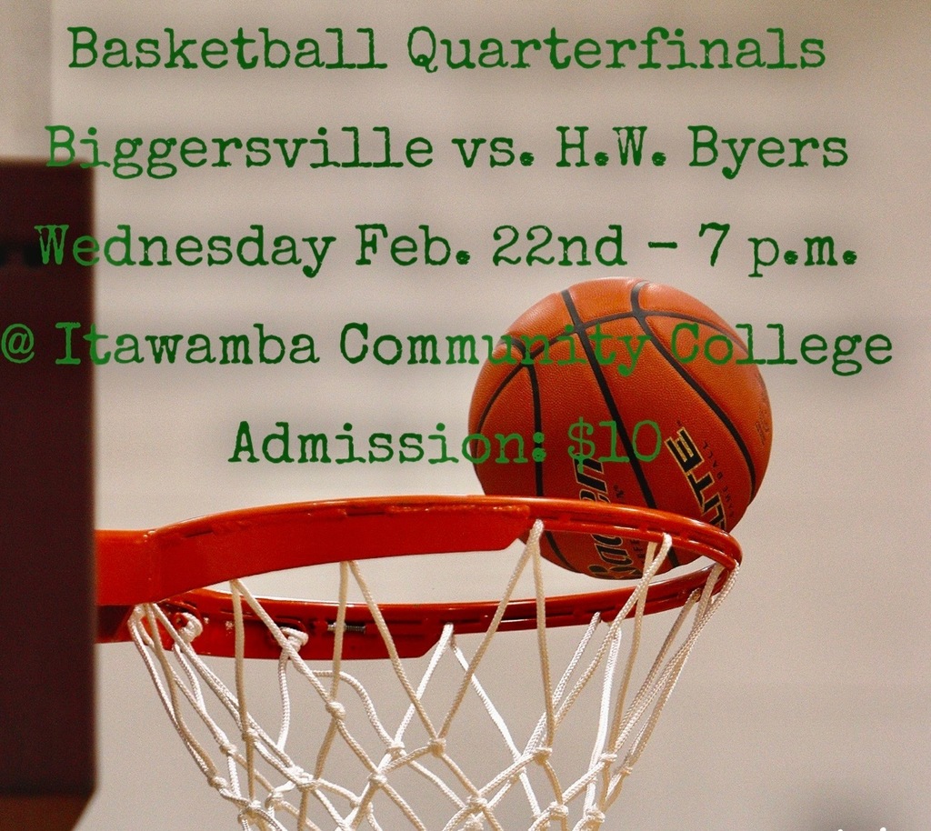 Basketball and Hoop with text Basketball Quarterfinals, Biggersville vs. H.W. Byers, Wednesday, Feb. 22nd- 7 pm @ Itawamba Community College, Admission: $10